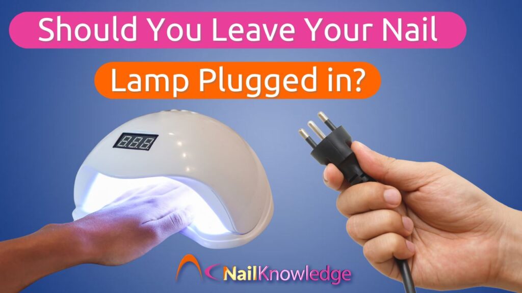Should You Leave Your Nail Lamp Plugged In?